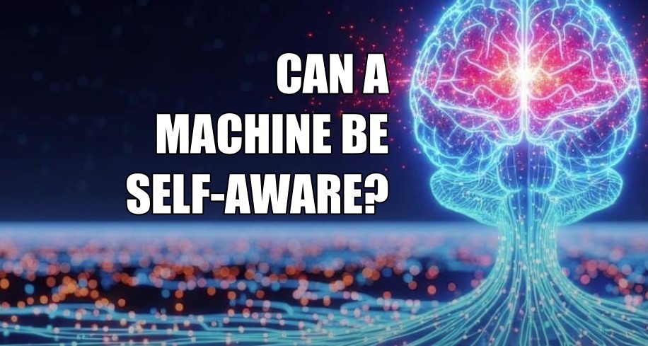 CAN A MACHINE BE SELF-AWARE?