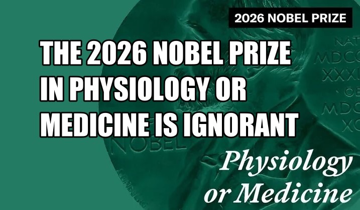 THE 2026 NOBEL PRIZE IN PHYSIOLOGY OR MEDICINE IS IGNORANT